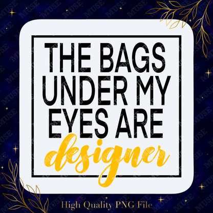 Designer Bags PNG – Funny Luxury Quote Sublimation Design for Shirts, Mugs & More | Digital Download