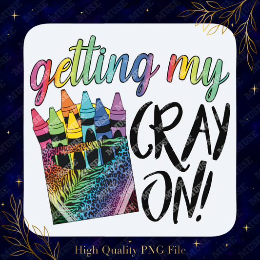 🖍 Getting My Cray On PNG – Rainbow Glitter Crayon Box Teacher Design (Copy)