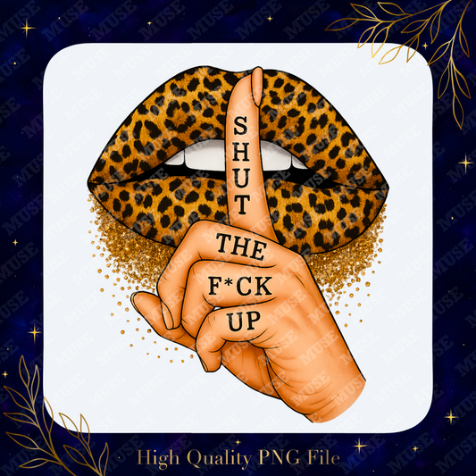 🖤 Shut the F*ck Up PNG – Leopard Lips & Glitter Finger Sublimation Design | Digital Download