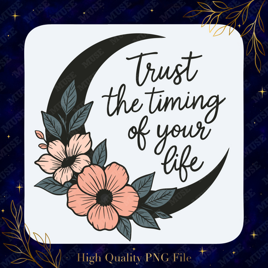 🌙 Trust the Timing PNG – Crescent Moon Floral Inspirational Sublimation Design | Digital Download