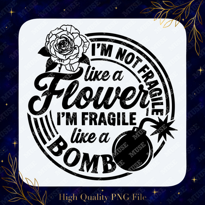 🌹 I’m Not Fragile Like A Flower I’m Fragile Like A Bomb – Bold Attitude Graphic