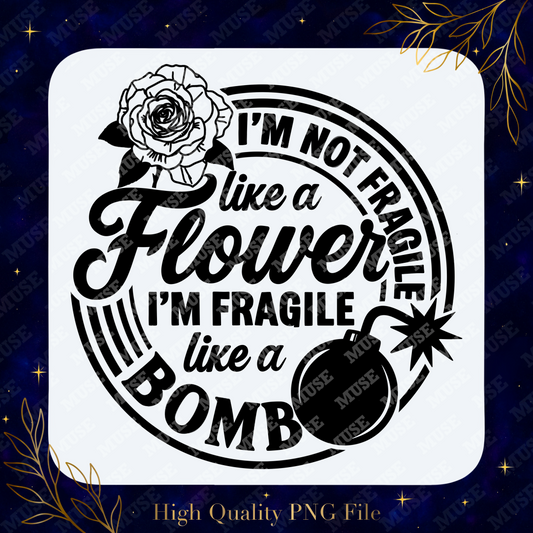 🌹 I’m Not Fragile Like A Flower I’m Fragile Like A Bomb – Bold Attitude Graphic