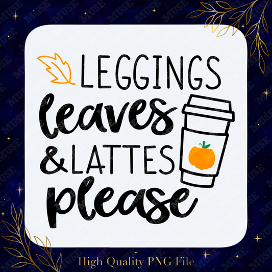 🍂 Leggings Leaves Lattes Please PNG – Cozy Fall Coffee Quote Design