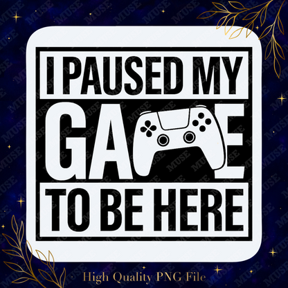 🎮 I Paused My Game To Be Here Digital Design